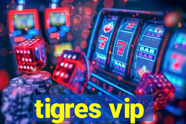 tigres vip